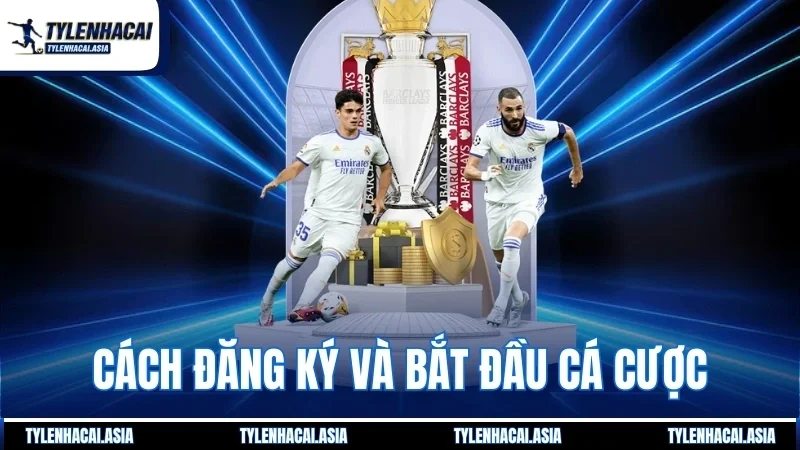 Cách đăng ký và bắt đầu cá cược