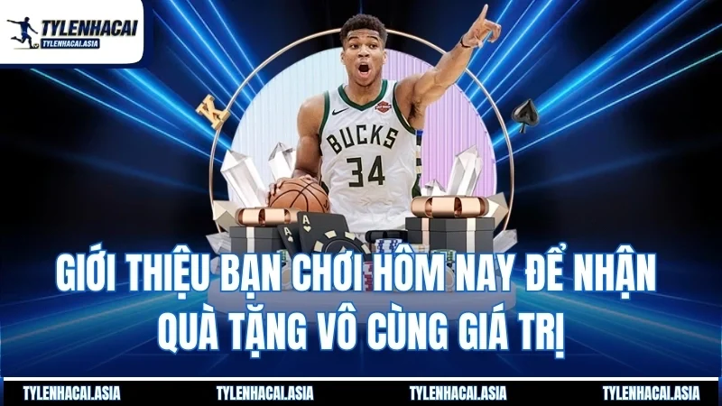 Giới thiệu bạn chơi hôm nay để nhận quà tặng vô cùng giá trị