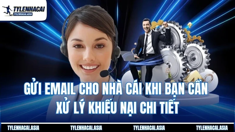 Gửi email cho nhà cái khi bạn cần xử lý khiếu nại chi tiết