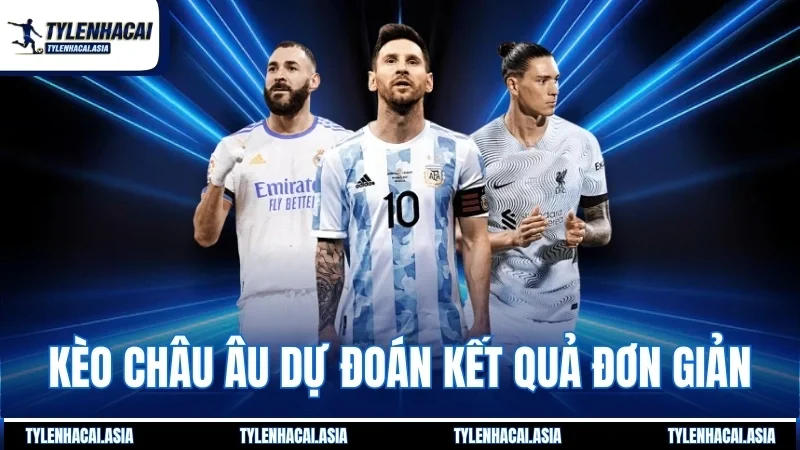 Kèo châu Âu dự đoán kết quả đơn giản