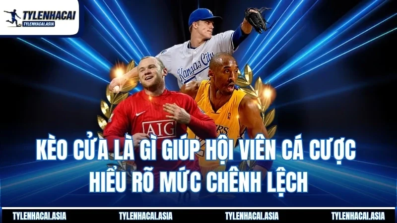 Kèo cửa là gì giúp hội viên cá cược hiểu rõ mức chênh lệch