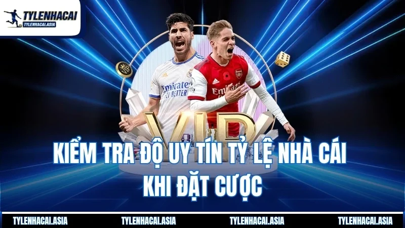 Kiểm tra độ uy tín tỷ lệ nhà cái khi đặt cược