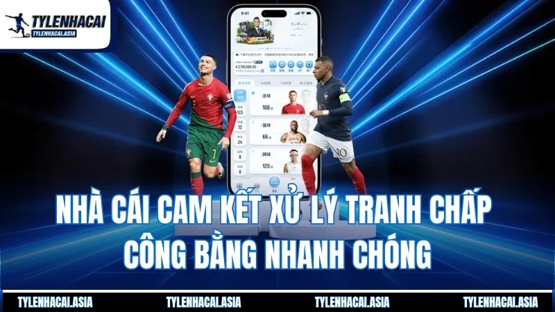 Nhà cái cam kết xử lý tranh chấp công bằng nhanh chóng