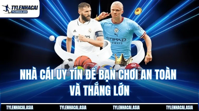 Nhà cái uy tín để bạn chơi an toàn và thắng lớn