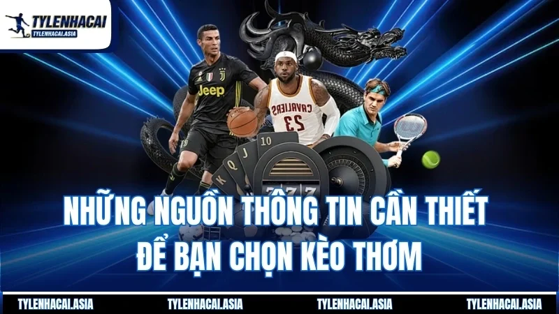 Những nguồn thông tin cần thiết để bạn chọn kèo thơm