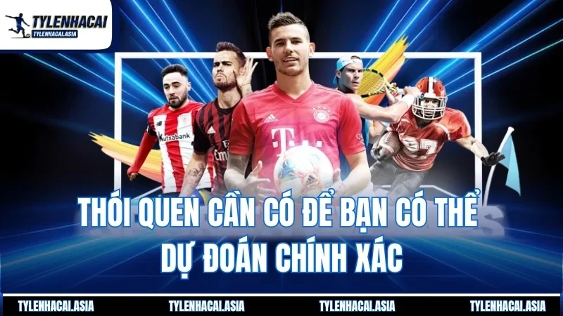 Thói quen cần có để bạn có thể dự đoán chính xác