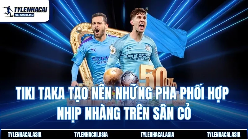Tiki Taka tạo nên những pha phối hợp nhịp nhàng trên sân cỏ