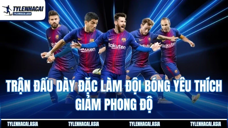 Trận đấu dày đặc làm đội bóng yêu thích giảm phong độ